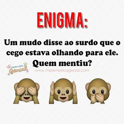 Enigma: Um mudo disse ao surdo que o cego estava olhando para ele quem mentiu?