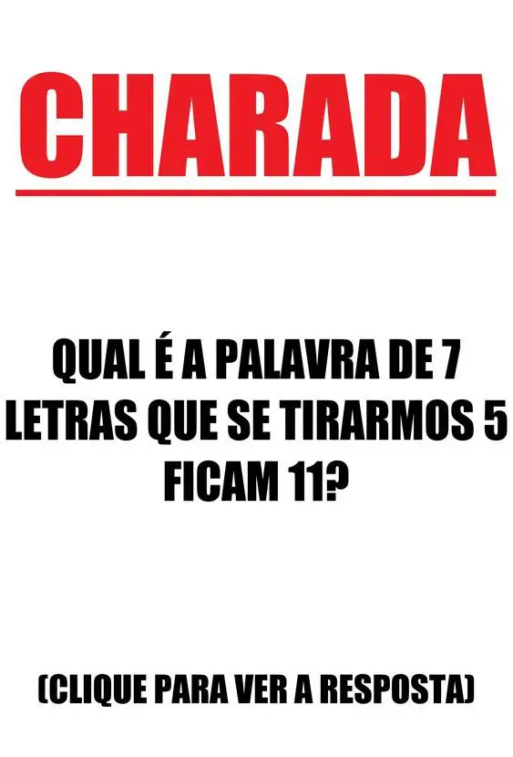 Resposta Qual é a palavra de 7 letras que se tirarmos 5 ficam 11