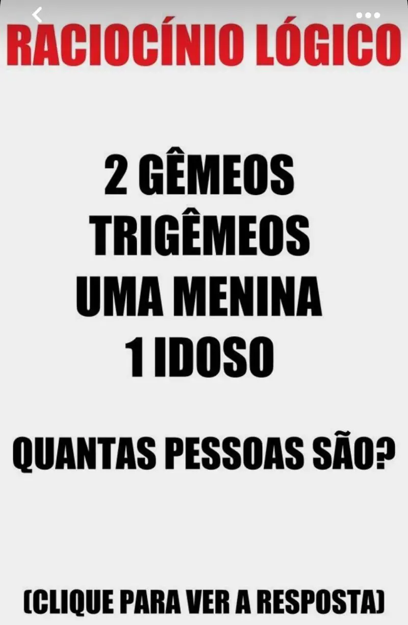 Resposta: 2 gêmeos, trigêmeos, uma menina e 1 idoso, quantas pessoas são?