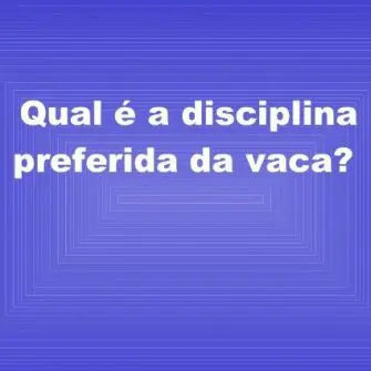 Qual a disciplina preferida das vacas