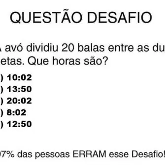 A avó dividiu 20 balas entre as duas netas. Que horas são?