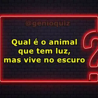 Qual e o animal que tem luz mas vive no escuro