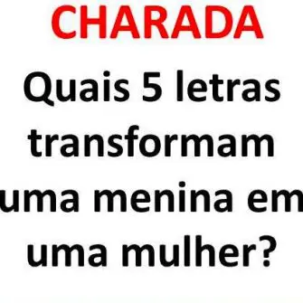 quais 5 letras transformam uma menina em uma mulher