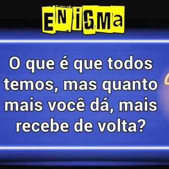 o que é que todos temos mas quanto mais você dá mais recebe de volta