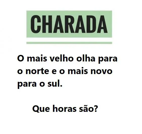 O mais velho olha para o norte e o mais novo para o sul, que horas são?