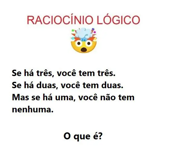 Se há três, você tem três. Se há duas, você tem duas. Mas se há uma, você não tem nenhuma. O que é?