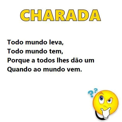 Todo mundo leva, todo mundo tem, porque a todos lhe dão um quando ao mundo vem