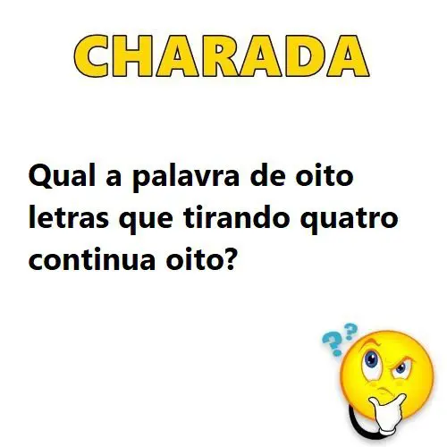 Qual a palavra de oito letras que tirando quatro continua oito?