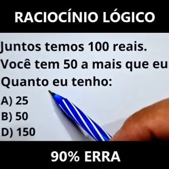 Juntos temos 100 reais, você tem 50 a mais que eu, quanto eu tenho?