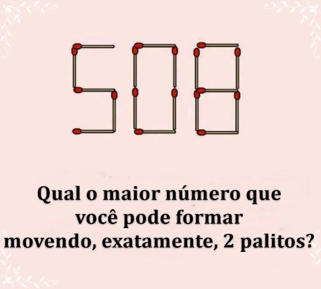 Qual o maior número que você pode formar movendo, exatamente, 2 palitos?