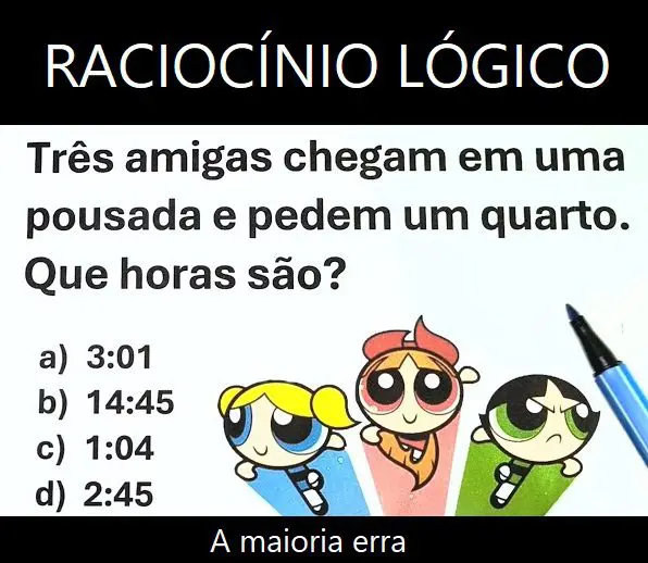 Três amigas chegam em uma pousada e pedem um quarto, que horas são?