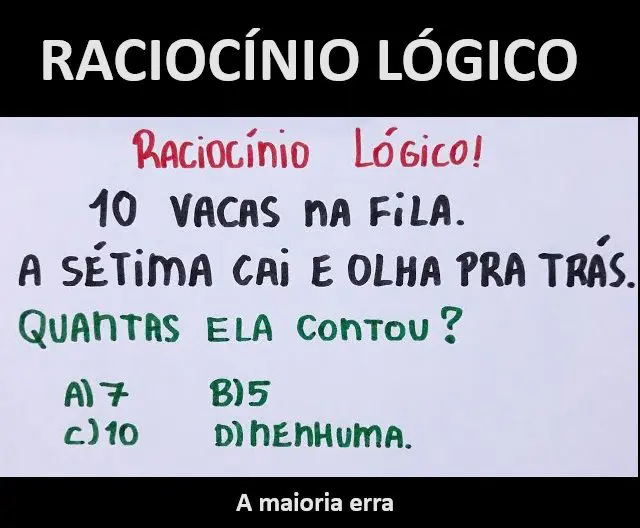 10 vacas na fila, a sétima cai e olha pra trás, quantas ela contou?