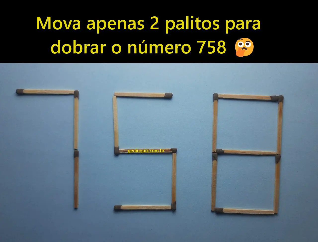 Mova apenas 2 palitos para dobrar o número 758