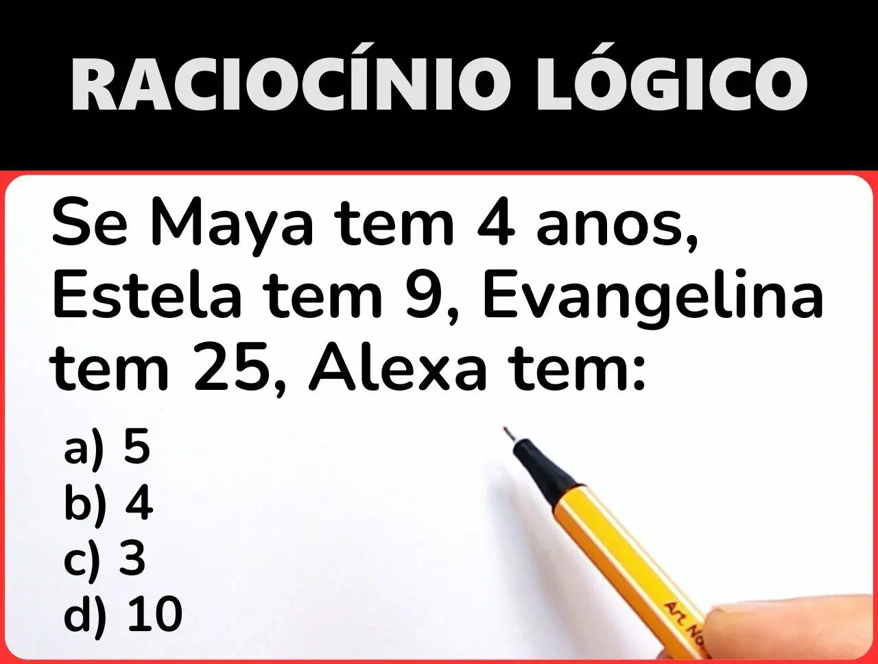 Se Maya tem 4 anos, Estela tem 9, Evangelina tem 25, Alexa tem?