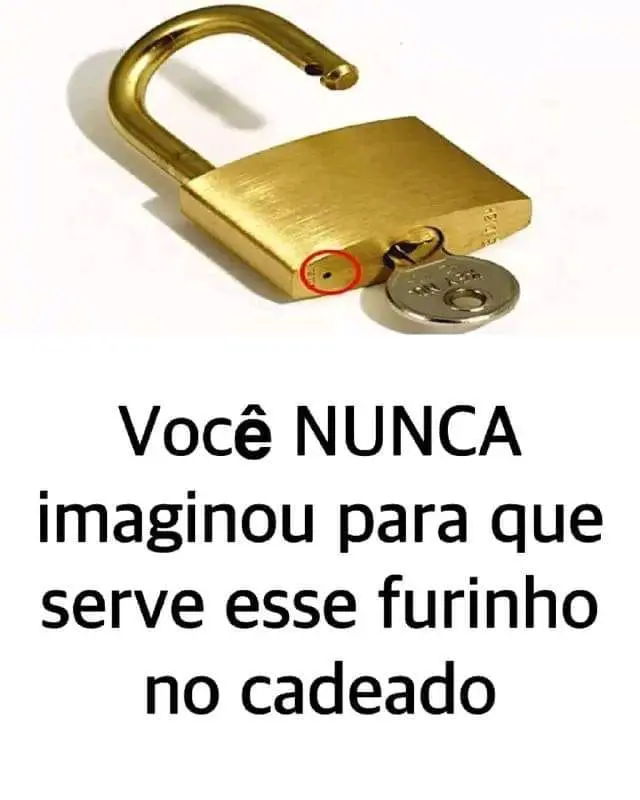 Você nunca imaginou para que serve esse furinho no cadeado? Veja a explicação