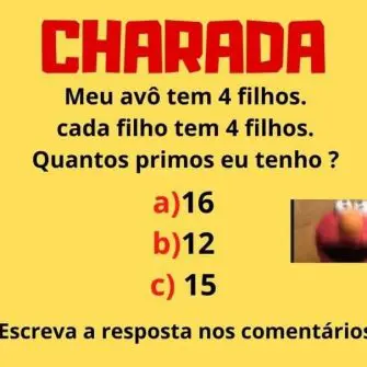 Meu avô tem 4 filhos, cada filho tem 4 filhos, quantos primos eu tenho?