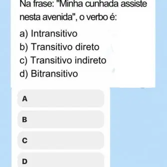 Questão de Português: na frase "Minha cunhada assiste nesta avenida", o verbo é?