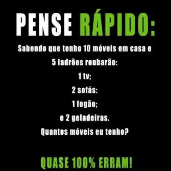 Sabendo que tenho 10 móveis em casa e 5 ladrão roubarão... quantos móveis eu tenho?