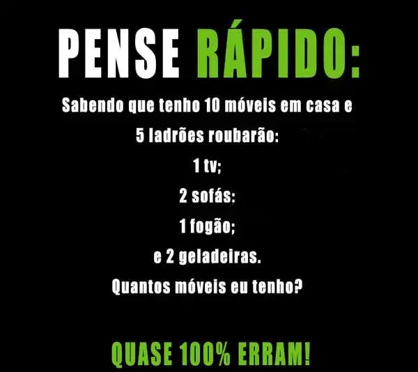 Sabendo que tenho 10 móveis em casa e 5 ladrão roubarão... quantos móveis eu tenho?