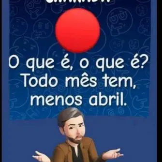 Charada: O que é, o que é? Todo mês tem, menos abril?