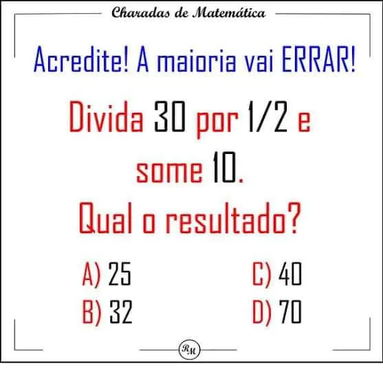 Divida 30 por 1/2 e some 10, qual o resultado?