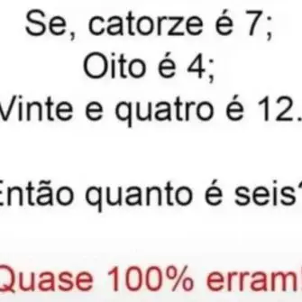 Se, catorze é 7, oito é 4, vinte e quatro é 12, então quanto é seis?