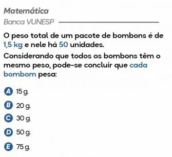 O peso total de um pacote de bombons é de 1,5 kg e nele há 50 unidades...