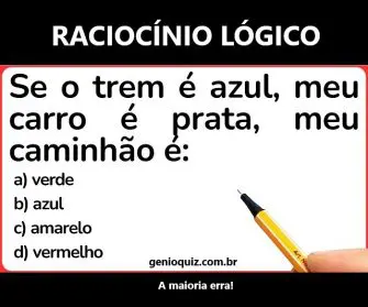 Se o trem é azul, meu carro é prata, meu caminhão é?