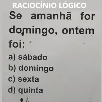 Desafio de Raciocínio Lógico Se amanhã for domingo, ontem foi?