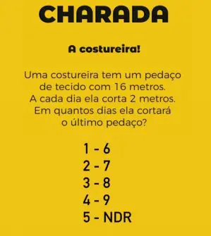 Uma Costureira tem um pedaço de tecido com 16 metros, a cada dia ela corta 2 metros, em quantos dias ela cortará o último pedaço?