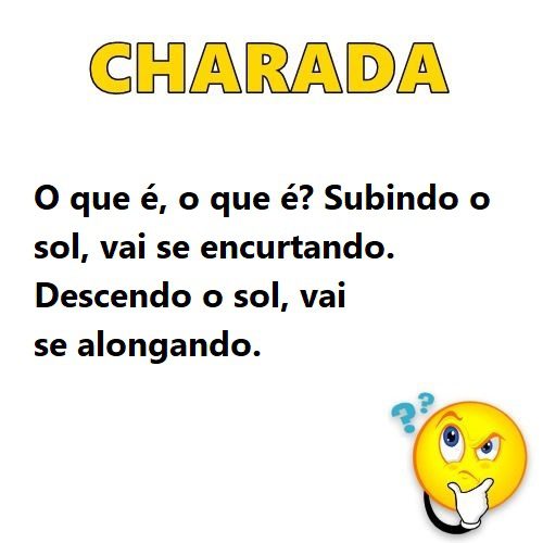 O que é, o que é? Subindo o sol, vai se encurtando. Descendo o sol, vai se alongando