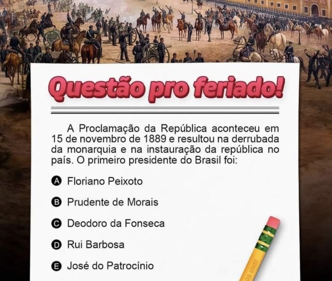 Questão do Feriado:  Quem foi o primeiro presidente do Brasil?