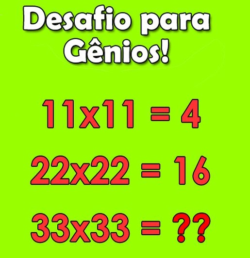Desafio para Gênios: 11x11=4, 22x22=16, 33x33=?