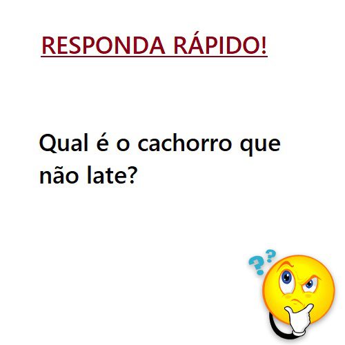 Qual é o cachorro que não late?