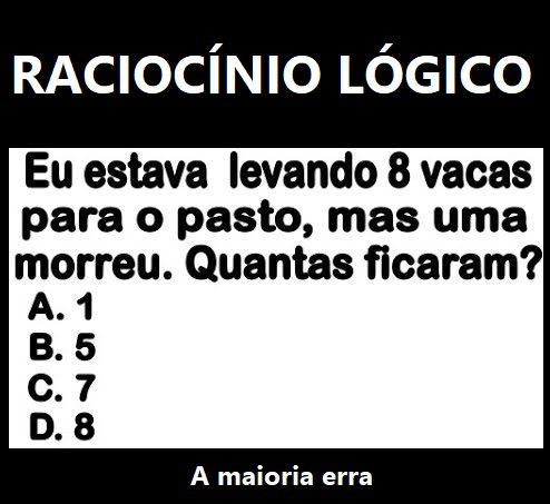 Eu estava levando 8 vacas para o pasto, mas uma morreu, quantas ficaram?