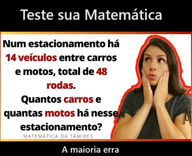 Num estacionamento há 14 veículos entre carros e motos, e 48 rodas, quantos carros e motos tem no estacionamento?