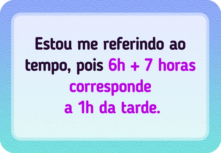 Veja a Resposta Eu digo que 6+7=1, como isso pode ser possível?